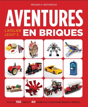 L'atelier Lego. Aventures en briques - Megan H. Rothrock