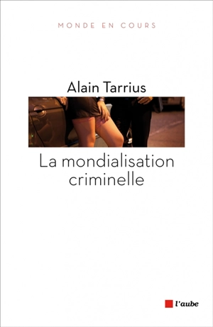 La mondialisation criminelle - Alain Tarrius