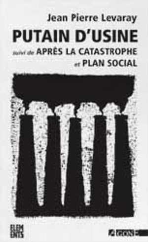 Putain d'usine. Après la catastrophe. Plan social - Jean-Pierre Levaray