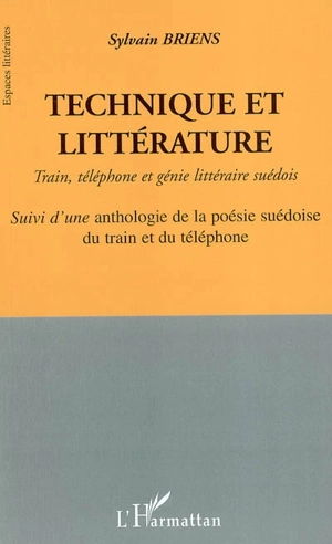 Technique et littérature : train, téléphone et génie littéraire suédois. Une anthologie de la poésie suédoise du train et du téléphone - Sylvain Briens