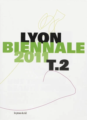 Biennale de Lyon 2011. Vol. 2. Une terrible beauté est née : Veduta, Résonance - Biennale de Lyon (11 ; 2011)