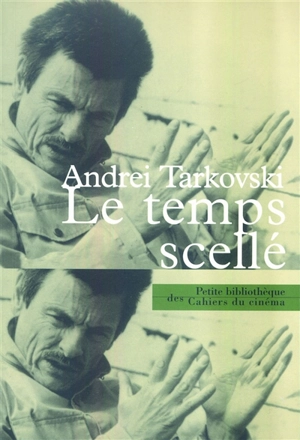 Le temps scellé : de L'enfance d'Ivan au Sacrifice - Andreï Tarkovski