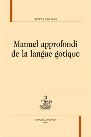 Manuel approfondi de la langue gotique - André Rousseau