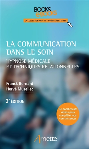 La communication dans le soin : hypnose médicale et techniques relationnelles - Franck Bernard