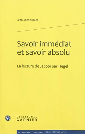 Savoir immédiat et savoir absolu : la lecture de Jacobi par Hegel - Jean-Michel Buée