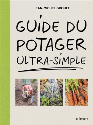 Guide du potager ultra-simple - Jean-Michel Groult