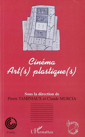 Cinéma : art(s) plastique(s) : colloque de Cerisy, juin 2001 - Centre culturel international (Cerisy-la-Salle, Manche). Colloque (2001)