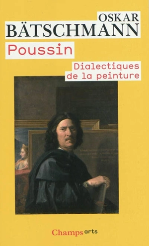 Poussin : dialectiques de la peinture - Oskar Bätschmann