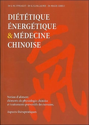 Diététique énergétique et médecine chinoise : notion d'aliment, éléments de physiologie chinoise et traitements preventifs des terrains - Jean-Marc Eyssalet