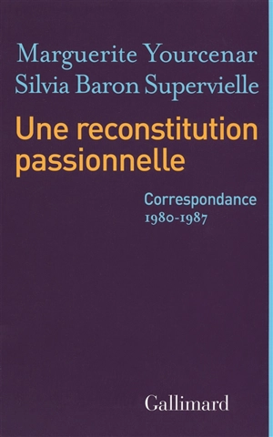 Une reconstitution passionnelle : correspondance 1980-1987 - Marguerite Yourcenar