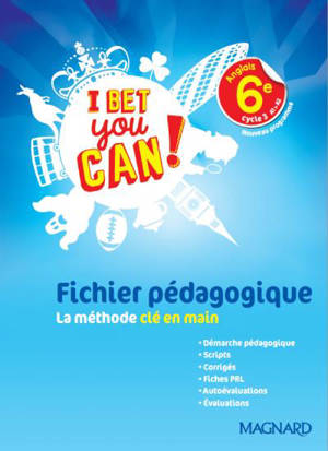 I bet you can ! anglais 6e, cycle 3 A1-A2 : nouveau programme : fichier pédagogique