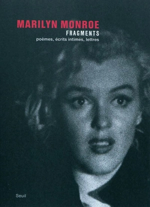 Fragments : poèmes, écrits intimes, lettres - Marilyn Monroe