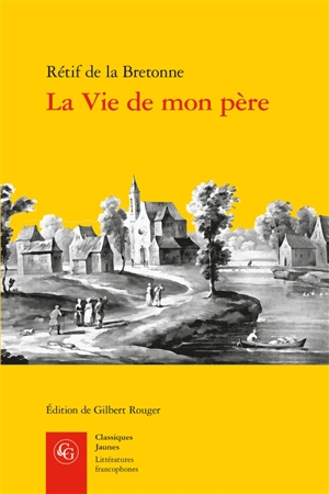 La vie de mon père - Nicolas-Edme Rétif de La Bretonne