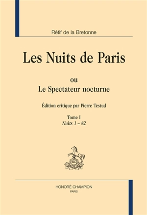 Les nuits de Paris ou Le spectateur nocturne. Vol. 1. Nuits 1-82 - Nicolas-Edme Rétif de La Bretonne