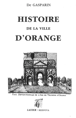 Histoire de la ville d'Orange et de ses antiquités - Adrien de Gasparin