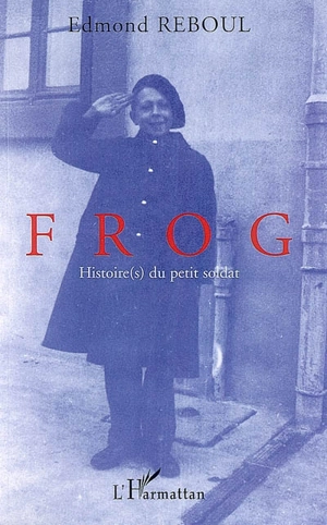 Frog : histoire(s) du petit soldat - Edmond Reboul