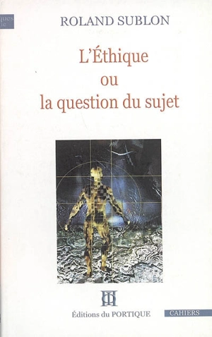 L'éthique ou La question du sujet - Roland Sublon