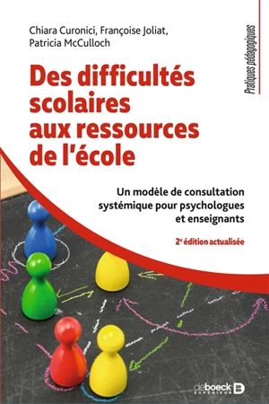 Des difficultés scolaires aux ressources de l'école : un modèle de consultation systémique pour psychologues et enseignants - Chiara Curonici