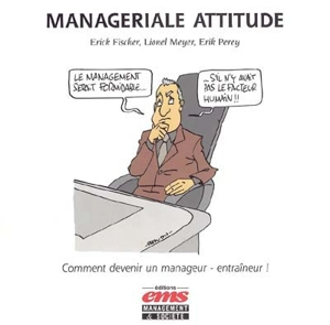 Managériale attitude : comment devenir un manageur-entraîneur ! - Erick Fischer