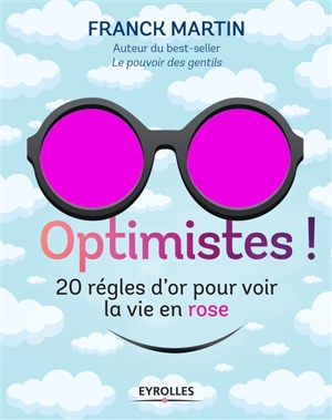 Optimistes ! : les règles d'or pour voir la vie en rose - Franck Martin