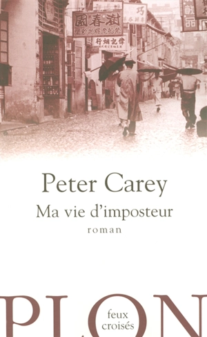 Ma vie d'imposteur - Peter Carey