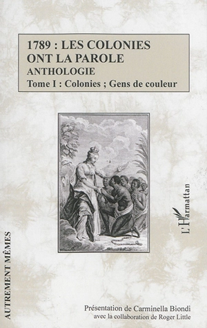 1789, les colonies ont la parole : anthologie. Vol. 1. Colonies, gens de couleur