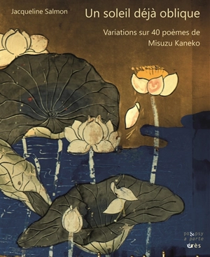 Un soleil déjà oblique : variations sur 40 poèmes de Misuzu Kaneko - Jacqueline Salmon