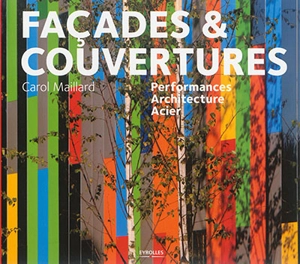 Façades & couvertures : performances, architecture, acier - Carol Maillard