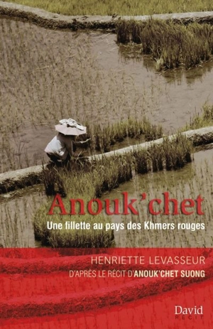 Anouk’chet : fillette au pays des Khmers rouges - Henriette Levasseur