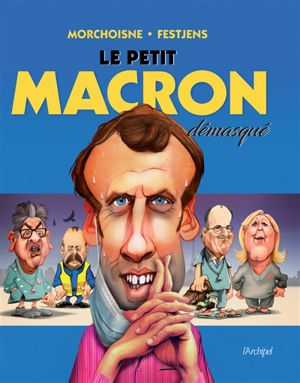 Le petit Macron démasqué - Jean-Claude Morchoisne