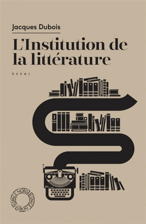 L'institution de la littérature : essai - Jacques Dubois