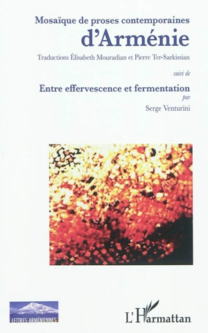 Mosaïque de proses contemporaines d'Arménie. Entre effervescence et fermentation - Serge Venturini