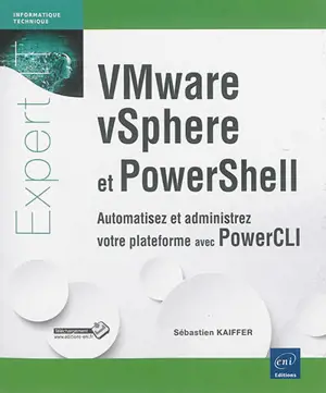 VMware vSphere et PowerShell : automatisez et administrez votre plateforme avec PowerCLI - Sébastien Kaiffer