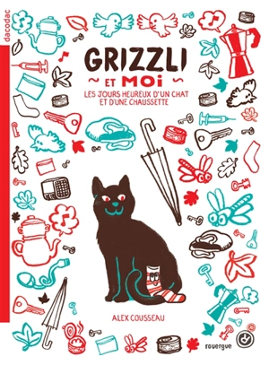 Grizzli et moi : les jours heureux d'un chat et d'une chaussette - Alex Cousseau