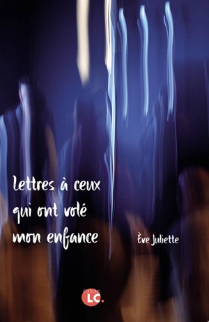 Lettres à ceux qui ont volé mon enfance - Eve Juliette