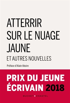 Atterrir sur le nuage jaune : et autres nouvelles : prix du jeune écrivain 2018