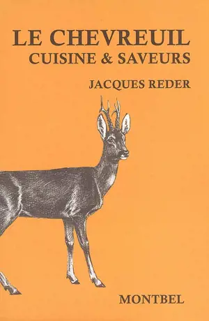 Le chevreuil : cuisine & saveurs - Jacques Reder