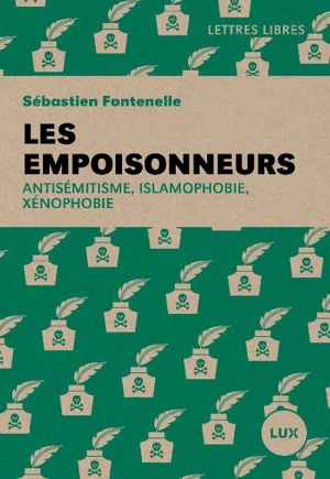 Les empoisonneurs : antisémitisme, islamophobie, xénophobie - Sébastien Fontenelle