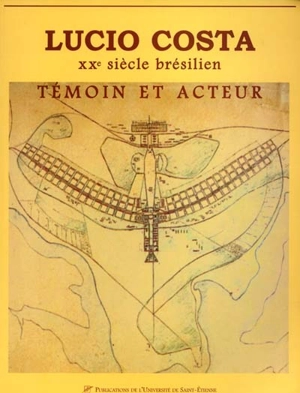 Lucio Costa : XXe siècle brésilien : témoin et acteur - Lúcio Costa