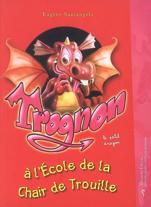 Trognon le petit dragon. Trognon le petit dragon à l'école de la Chair de Trouille - Eugène Santangelo