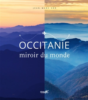 Occitanie, miroir du monde - Jean-Marc Sor