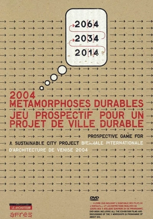 Métamorphoses durables : jeu prospectif pour un projet de ville durable - Exposition internationale d'architecture (2004 ; Venise, Italie)