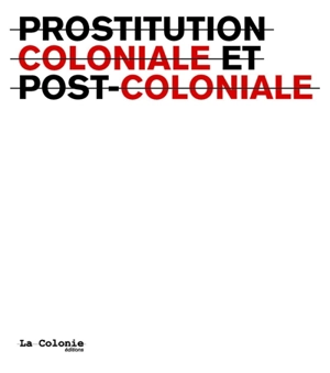 Prostitution coloniale et postcoloniale. Colonial and postcolonial prostitution - Hélène Hazera