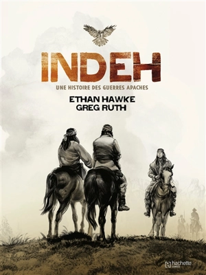 Indeh : une histoire des guerres apaches - Ethan Hawke