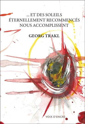 Et des soleils éternellement recommencés nous accomplissent - Georg Trakl