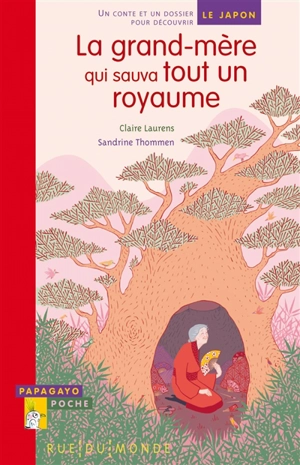 La grand-mère qui sauva tout un royaume : un conte et un dossier pour découvrir le Japon - Claire Laurens