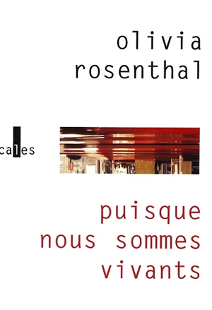 Puisque nous sommes vivants - Olivia Rosenthal