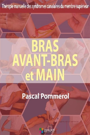 Thérapie manuelle des syndromes canalaires du membre supérieur : bras, avant-bras et main - Pascal Pommerol