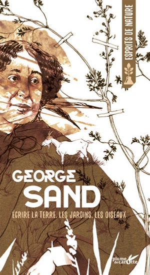 Ecrire la terre, les jardins, les oiseaux - George Sand