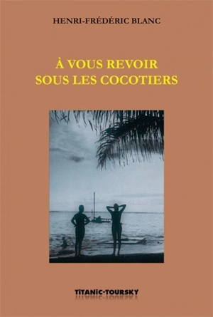 A vous revoir sous les cocotiers - Henri-Frédéric Blanc